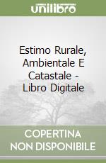 Estimo Rurale, Ambientale E Catastale - Libro Digitale libro