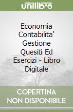 Economia Contabilita' Gestione Quesiti Ed Esercizi - Libro Digitale libro