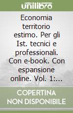 Economia territorio estimo. Per gli Ist. tecnici e professionali. Con e-book. Con espansione online. Vol. 1: Economia e strumenti gestionali libro