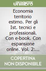 Economia territorio estimo. Per gli Ist. tecnici e professionali. Con e-book. Con espansione online. Vol. 2: Criteri e procedure estimative libro