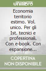 Economia territorio estimo. Vol. unico. Per gli Ist. tecnici e professionali. Con e-book. Con espansione online libro