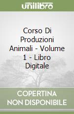 Corso Di Produzioni Animali - Volume 1 - Libro Digitale libro