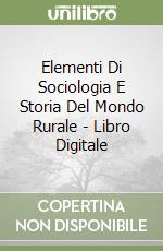 Elementi Di Sociologia E Storia Del Mondo Rurale - Libro Digitale