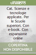 Cat. Scienze e tecnologie applicate. Per le Scuole superiori. Con e-book. Con espansione online libro