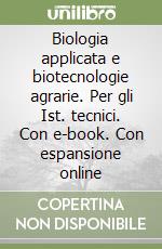 Biologia applicata e biotecnologie agrarie. Per gli Ist. tecnici. Con e-book. Con espansione online libro