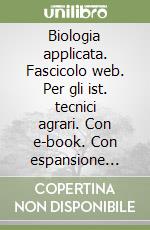 Biologia applicata. Fascicolo web. Per gli ist. tecnici agrari. Con e-book. Con espansione online libro