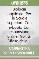 Biologia applicata. Per le Scuole superiori. Con e-book. Con espansione online. Vol. 2: Difesa delle colture libro