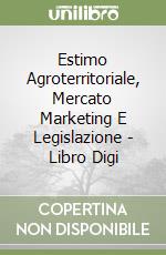 Estimo Agroterritoriale, Mercato Marketing E Legislazione - Libro Digi