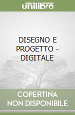 DISEGNO E PROGETTO - DIGITALE libro