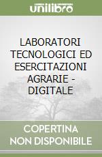 LABORATORI TECNOLOGICI ED ESERCITAZIONI AGRARIE - DIGITALE