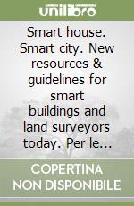 Smart house. Smart city. New resources & guidelines for smart buildings and land surveyors today. Per le Scuole superiori. Con e-book. Con espansione online