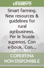 Smart farming. New resources & guidelines for rural agribusiness.