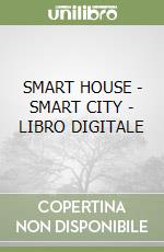 SMART HOUSE - SMART CITY - LIBRO DIGITALE