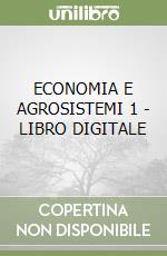 ECONOMIA E AGROSISTEMI 1 - LIBRO DIGITALE libro