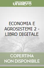 ECONOMIA E AGROSISTEMI 2 - LIBRO DIGITALE libro