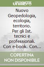 Nuovo Geopedologia, ecologia, territorio. Per gli Ist. tecnici e professionali. Con e-book. Con espansione online libro