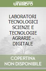 LABORATORI TECNOLOGICI SCIENZE E TECNOLOGIE AGRARIE - DIGITALE libro