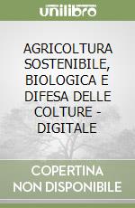 AGRICOLTURA SOSTENIBILE, BIOLOGICA E DIFESA DELLE COLTURE - DIGITALE libro