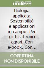 Biologia applicata. Sostenibilità e applicazioni in campo. Per gli Ist. tecnici agrari. Con e-book. Con espansione online. Vol. A: Difesa delle colture libro usato