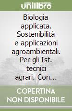 Biologia applicata. Sostenibilità e applicazioni agroambientali. Per gli Ist. tecnici agrari. Con e-book. Con espansione online. Vol. B: Difesa e gestione delle piante libro