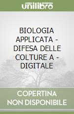 BIOLOGIA APPLICATA - DIFESA DELLE COLTURE A - DIGITALE libro