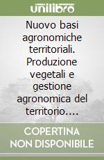 Nuovo basi agronomiche territoriali. Produzione vegetali e gestione agronomica del territorio. Per gli Ist. tecnici e professionali. Con e-book. Con espansione online