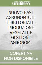 NUOVO BASI AGRONOMICHE TERRITORIALI - PRODUZIONE VEGETALI E GESTIONE AGRONOM.