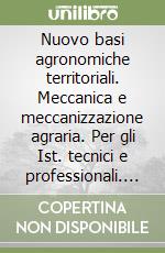 Nuovo basi agronomiche territoriali. Meccanica e meccanizzazione agraria. Per gli Ist. tecnici e professionali. Con e-book. Con espansione online