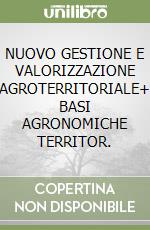 NUOVO GESTIONE E VALORIZZAZIONE AGROTERRITORIALE+ BASI AGRONOMICHE TERRITOR. libro