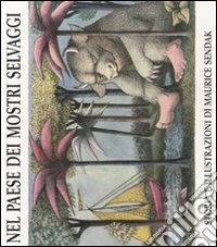 Nel paese dei mostri selvaggi. Ediz. illustrata libro