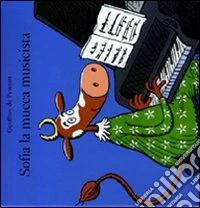 Sofia la mucca musicista. Ediz. illustrata