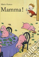 Mamma! Ediz. a colori libro