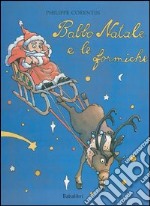 Babbo Natale e le formiche. Ediz. illustrata libro