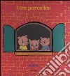 I tre porcellini. Libro pop-up. Ediz. illustrata libro