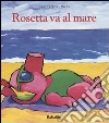 Rosetta va al mare. Ediz. illustrata libro