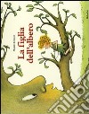 La figlia dell'albero. Ediz. illustrata libro di Bonniol Magali