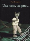 Una notte, un gatto.... Ediz. illustrata libro