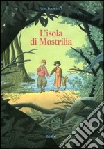 L'isola di Mostrilia. Ediz. illustrata libro