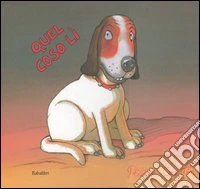 Quel coso lì. Ediz. illustrata libro