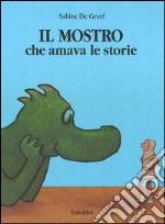 Il mostro che amava le storie. Ediz. illustrata