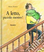 A letto, piccolo mostro! Ediz. illustrata libro