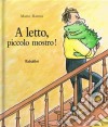 A letto, piccolo mostro! Ediz. illustrata libro