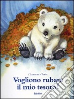 Vogliono rubare il mio tesoro! Ediz. illustrata libro