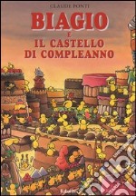 Biagio e il castello di compleanno. Ediz. illustrata libro