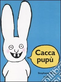 Caccapupù. Ediz. illustrata libro