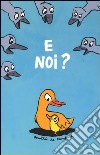 E noi? Ediz. illustrata libro di Monfreid Dorothée de