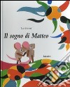 Il sogno di Matteo. Ediz. illustrata libro