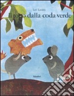 Il topo dalla coda verde. Ediz. illustrata libro