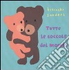 Tutte le coccole del mondo. Ediz. illustrata libro