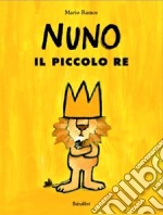 Nuno il piccolo re. Ediz. illustrata libro